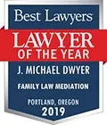 J. Michael Dwyer - Best Lawyers Lawyer of the Year - 2019 - Family Law Mediation - Portland, OR